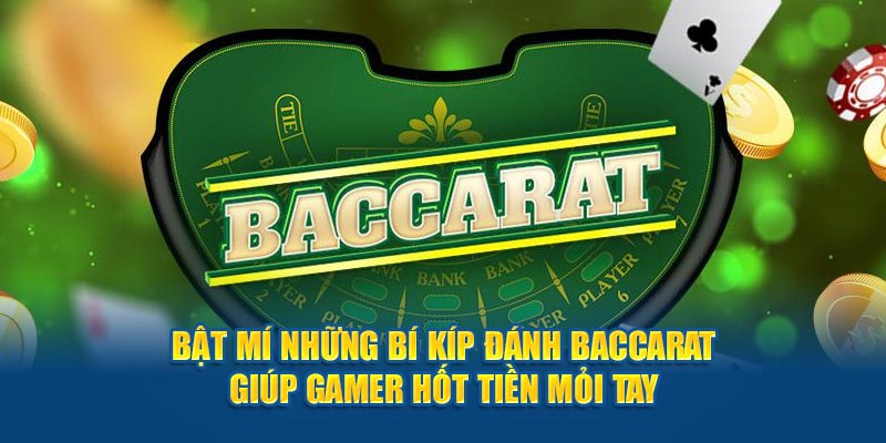 Bật mí những bí kíp đánh baccarat giúp gamer hốt tiền mỏi tay