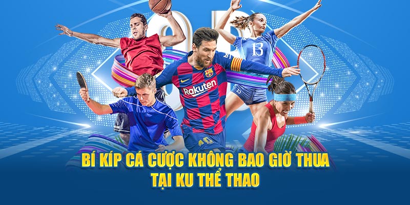 Bí kíp cá cược không bao giờ thua tại Ku thể thao