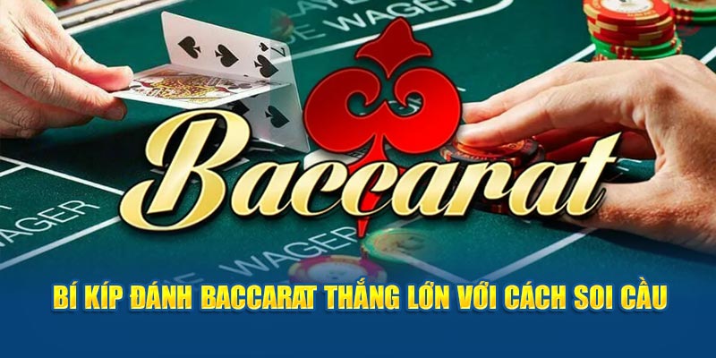 Bí kíp đánh baccarat thắng lớn với cách soi cầu