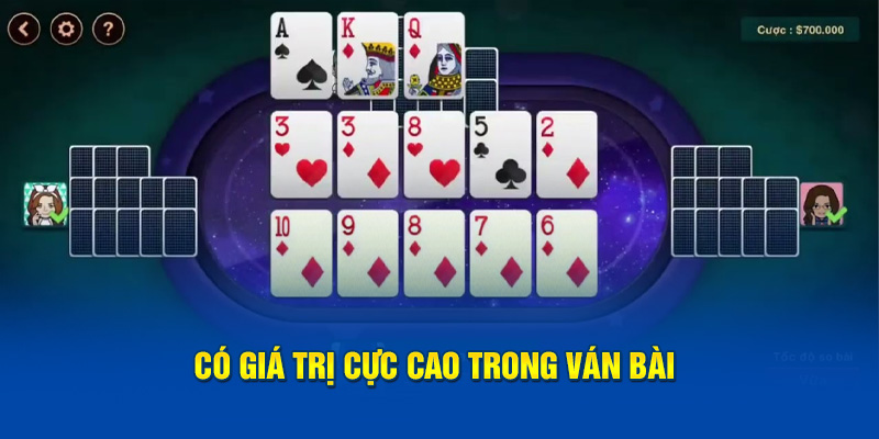 Có giá trị cực cao trong ván bài