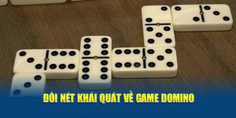 Đôi nét khái quát về game Domino