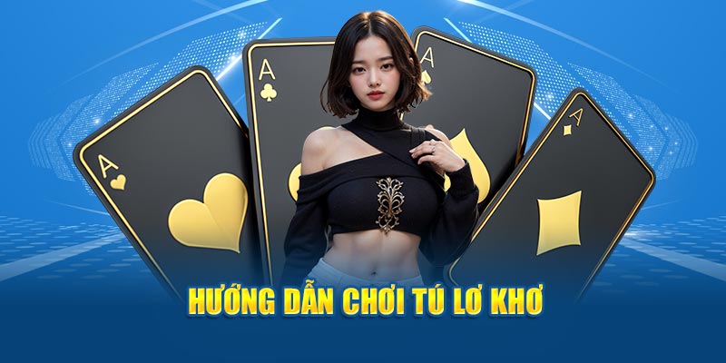 Hướng dẫn chơi tú lơ khơ