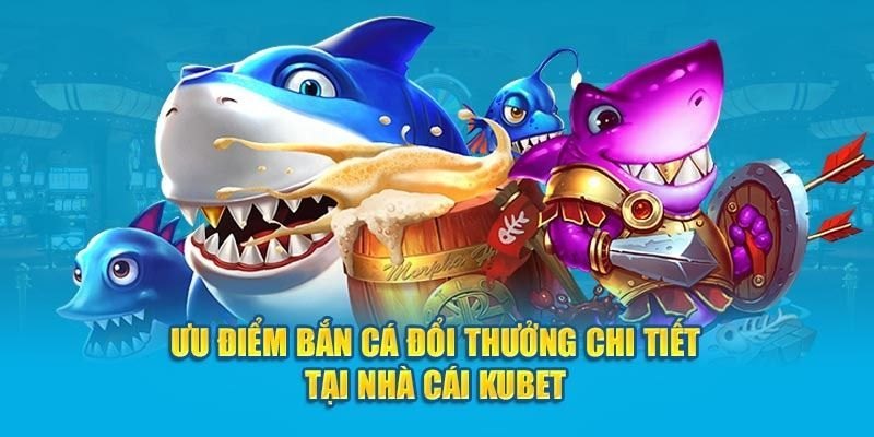 Bắn cá tại Kubet chưa bao giờ làm cho hội viên phải thất vọng