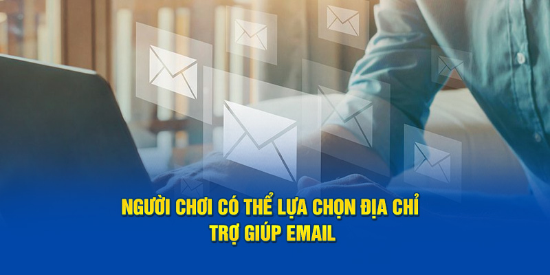 Người chơi có thể lựa chọn địa chỉ trợ giúp Email