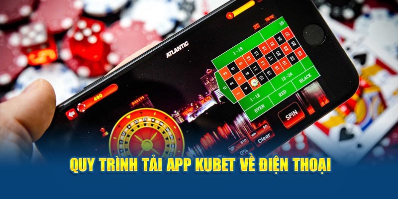 Quy trình tải app Kubet