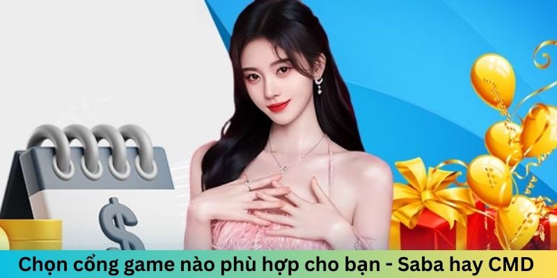 Chọn cổng game nào phù hợp cho bạn - Saba hay CMD