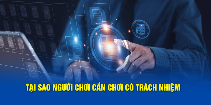Tại sao người dùng cần phải chơi có trách nhiệm