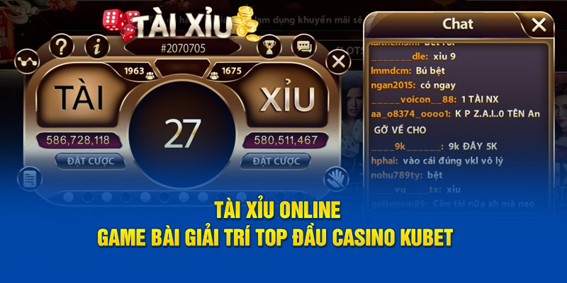 Tài Xỉu Online - Game Bài Giải Trí Top Đầu Casino Kubet 