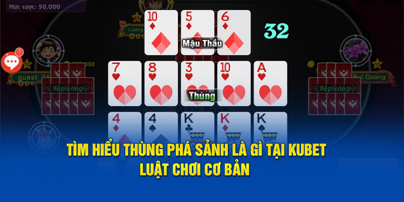 Tìm Hiểu Thùng Phá Sảnh Là Gì Tại Kubet - Luật Chơi Cơ Bản 