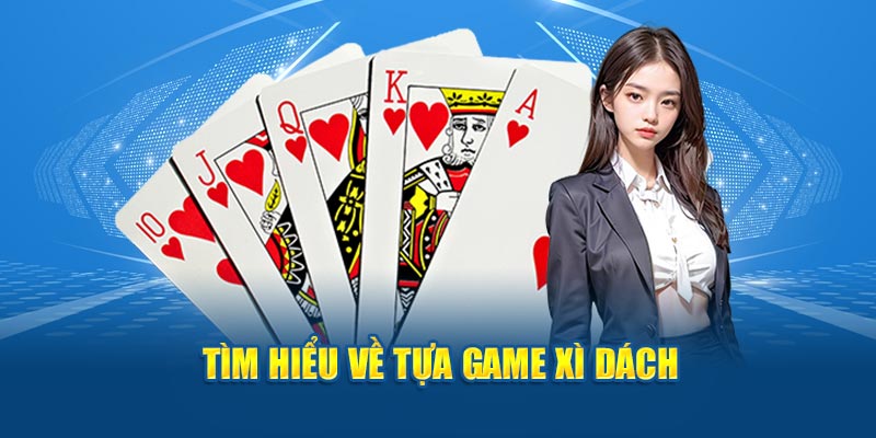 Tìm hiểu về tựa game Xì Dách