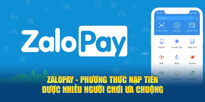 Zalopay - Phương thức nạp tiền được nhiều người chơi ưa chuộng