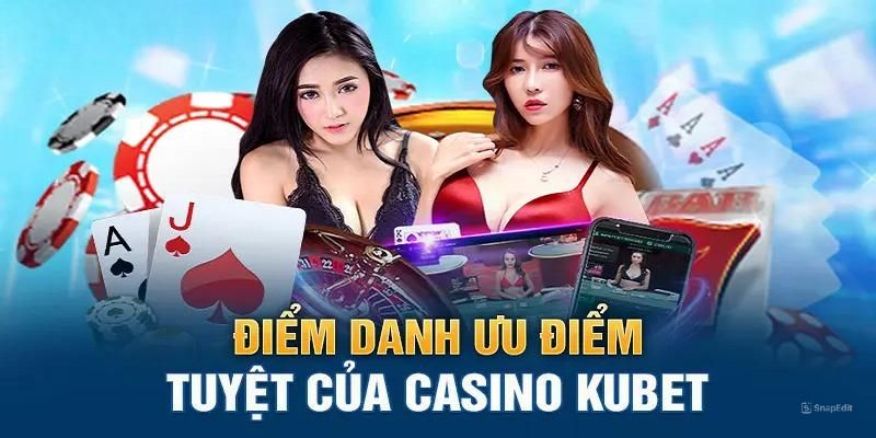 Lý do khiến Casino Kubet được người chơi săn đón