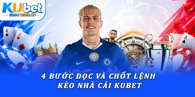 4 bước đọc và chốt lệnh kèo nhà cái Kubet