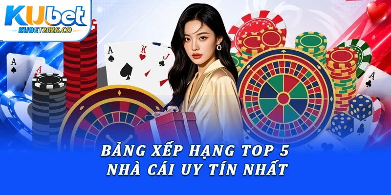 Bảng xếp hạng top 5 nhà cái uy tín nhất