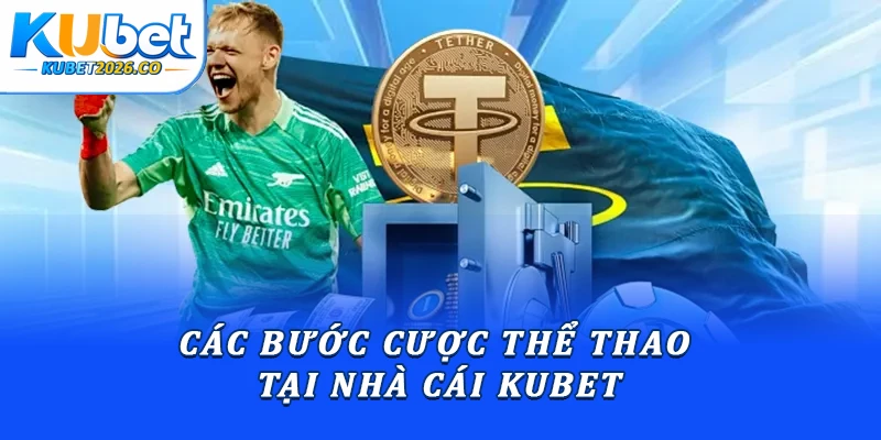 Các bước cược thể thao tại nhà cái Kubet
