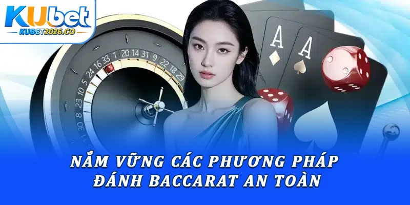 Nắm vững các phương pháp đánh baccarat an toàn