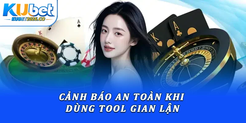 Cảnh báo an toàn khi dùng tool gian lận