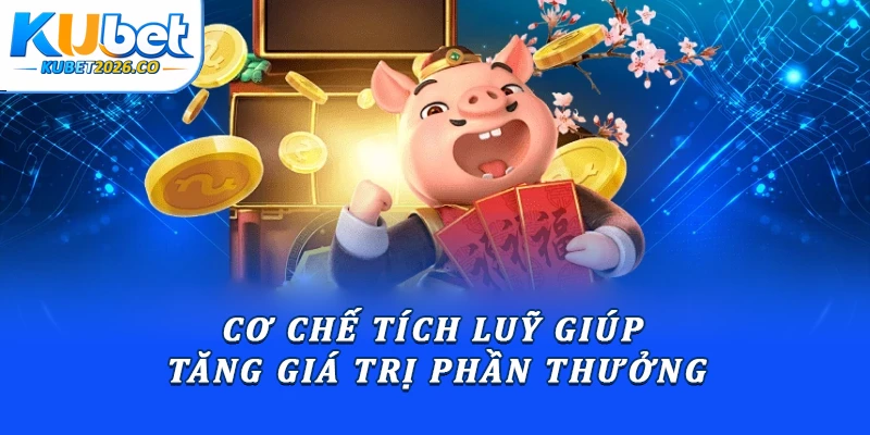 Cơ chế tích luỹ giúp tăng giá trị phần thưởng
