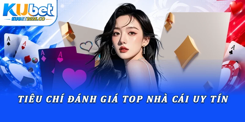 Tiêu chí đánh giá top nhà cái uy tín