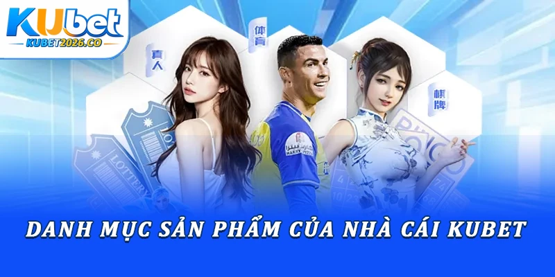 Nhà Cái Kubet - Sân Chơi Cá Cược Uy Tín Hàng Đầu 2026 2 Danh mục sản phẩm của nhà cái