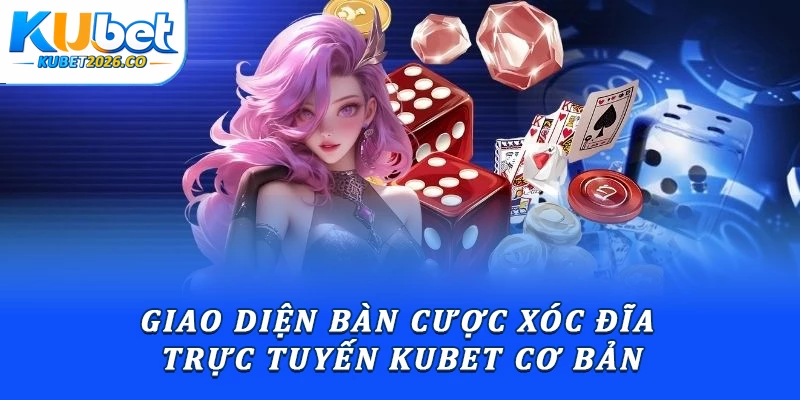 Hướng Dẫn Xóc Đĩa Kubet: Luật Chơi & Thao Tác Đặt Cược 1 Giao diện bàn cược xóc đĩa trực tuyến Kubet cơ bản