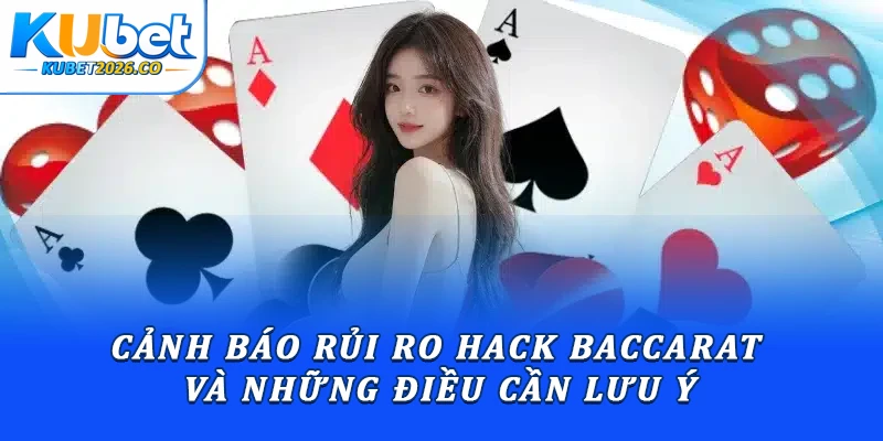 Cảnh Báo Rủi Ro Hack Baccarat Và Những Điều Cần Lưu Ý
