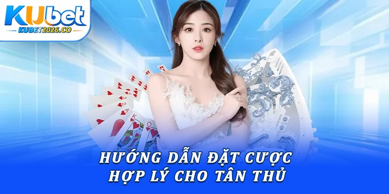 Hướng dẫn đặt cược hợp lý cho tân thủ