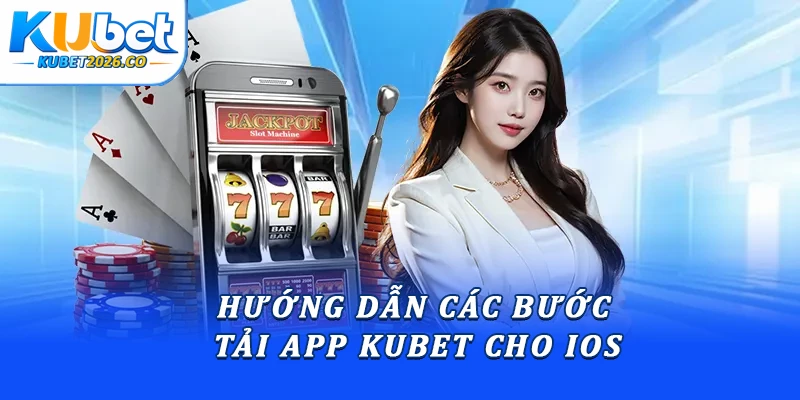 Hướng dẫn các bước tải app Kubet cho iOS