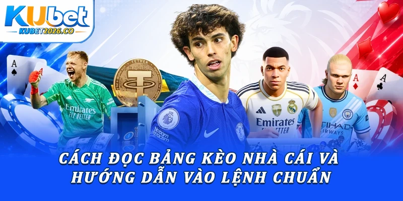 Cách Đọc Bảng Kèo Nhà Cái Và Hướng Dẫn Vào Lệnh Chuẩn