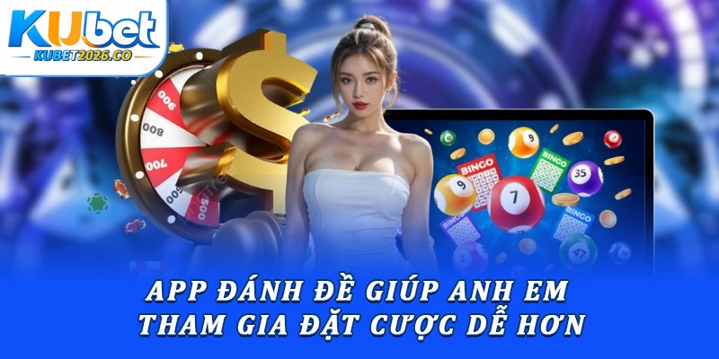 App đánh đề giúp anh em tham gia đặt cược dễ hơn