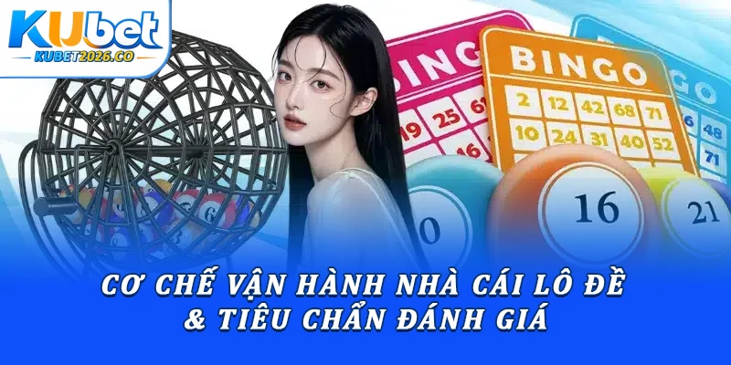 Cơ Chế Vận Hành Nhà Cái Lô Đề & Tiêu Chẩn Đánh Giá