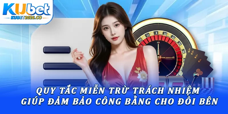 Quy tắc miễn trừ trách nhiệm giúp đảm bảo công bằng cho đôi bên