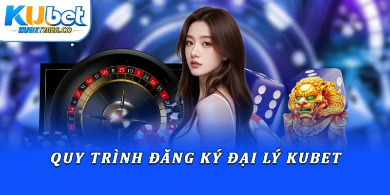 Quy trình đăng ký đại lý Kubet