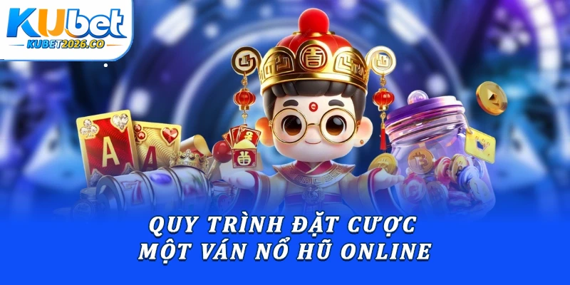 Quy trình đặt cược một ván nổ hũ online
