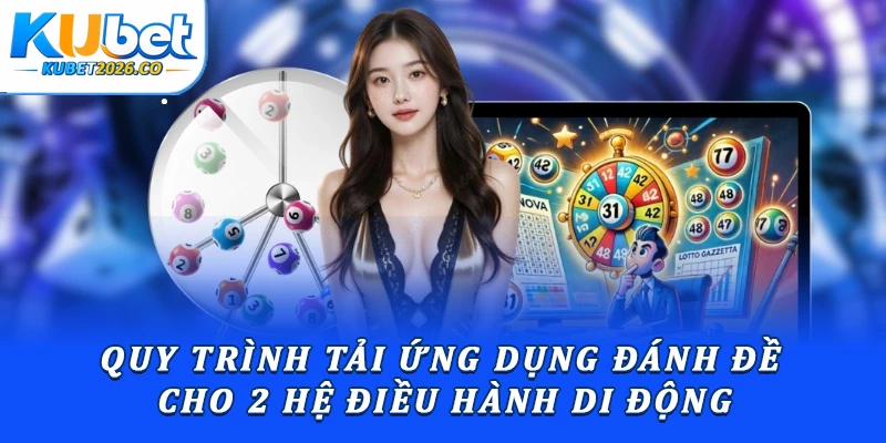 Quy trình tải ứng dụng đánh đề cho 2 hệ điều hành di động