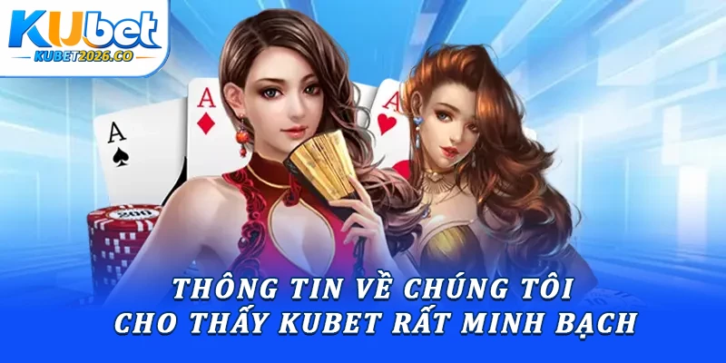 Thông tin về chúng tôi cho thấy Kubet rất minh bạch
