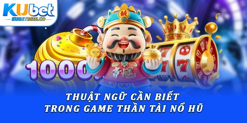 Thuật ngữ trong Thần Tài nổ hũ