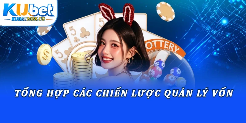 Bí Kíp Soi Cầu Chuẩn Xác Để Tối Ưu Tỷ Lệ Trúng Từ Kubet 3 Tổng hợp các chiến lược quản lý vốn