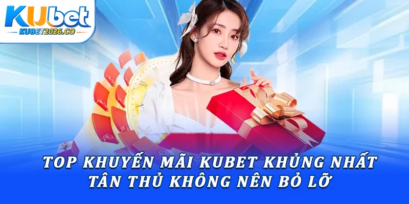 op khuyến mãi Kubet khủng nhất tân thủ không nên bỏ lỡ 