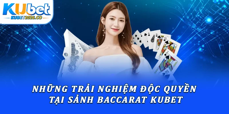 Baccarat Kubet: Bí Quyết Đặt Cược Và Tối Ưu Tỷ Lệ Thắng 2 Những trải nghiệm độc quyền tại sảnh baccarat Kubet