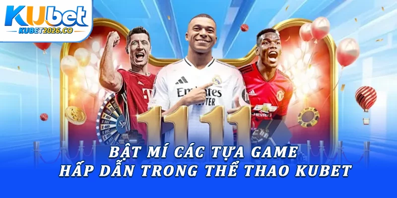 Bật mí các tựa game hấp dẫn trong thể thao Kubet